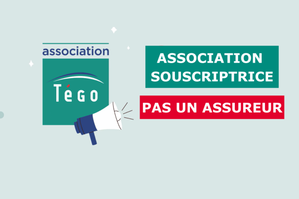 Tégo est une association souscriptrice, pas un assureur